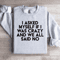 I Asked Myself If I Was Crazy Sweatshirt 2