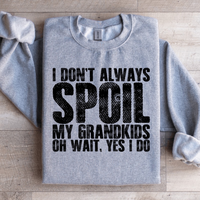 I Dont Always Spoil Sweatshirt 2