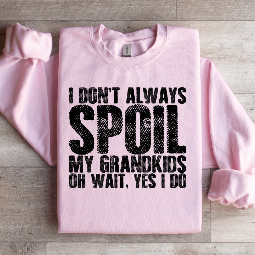 I Dont Always Spoil Sweatshirt 0