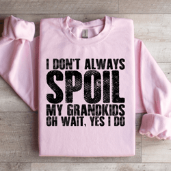 i don't always spoil sweatshirt