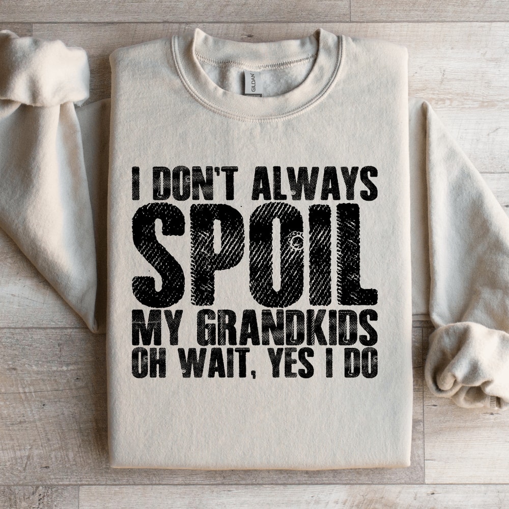 I Dont Always Spoil Sweatshirt 3