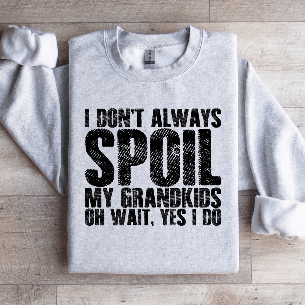 I Dont Always Spoil Sweatshirt 4