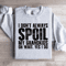 I Dont Always Spoil Sweatshirt 4