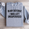 In My Defense I Was Left Unsupervised Sweatshirt 2