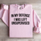 In My Defense I Was Left Unsupervised Sweatshirt 3