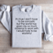 Its True I Dont Have To Be Sarcastic Sweatshirt 4