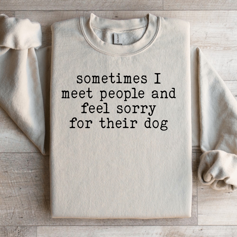 Sometimes I Meet People Sweatshirt 2