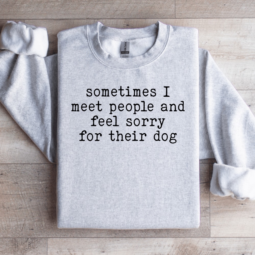 Sometimes I Meet People Sweatshirt 3