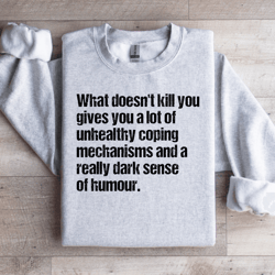 what doesn't kill you gives you a lot of unhealthy coping sweatshirt