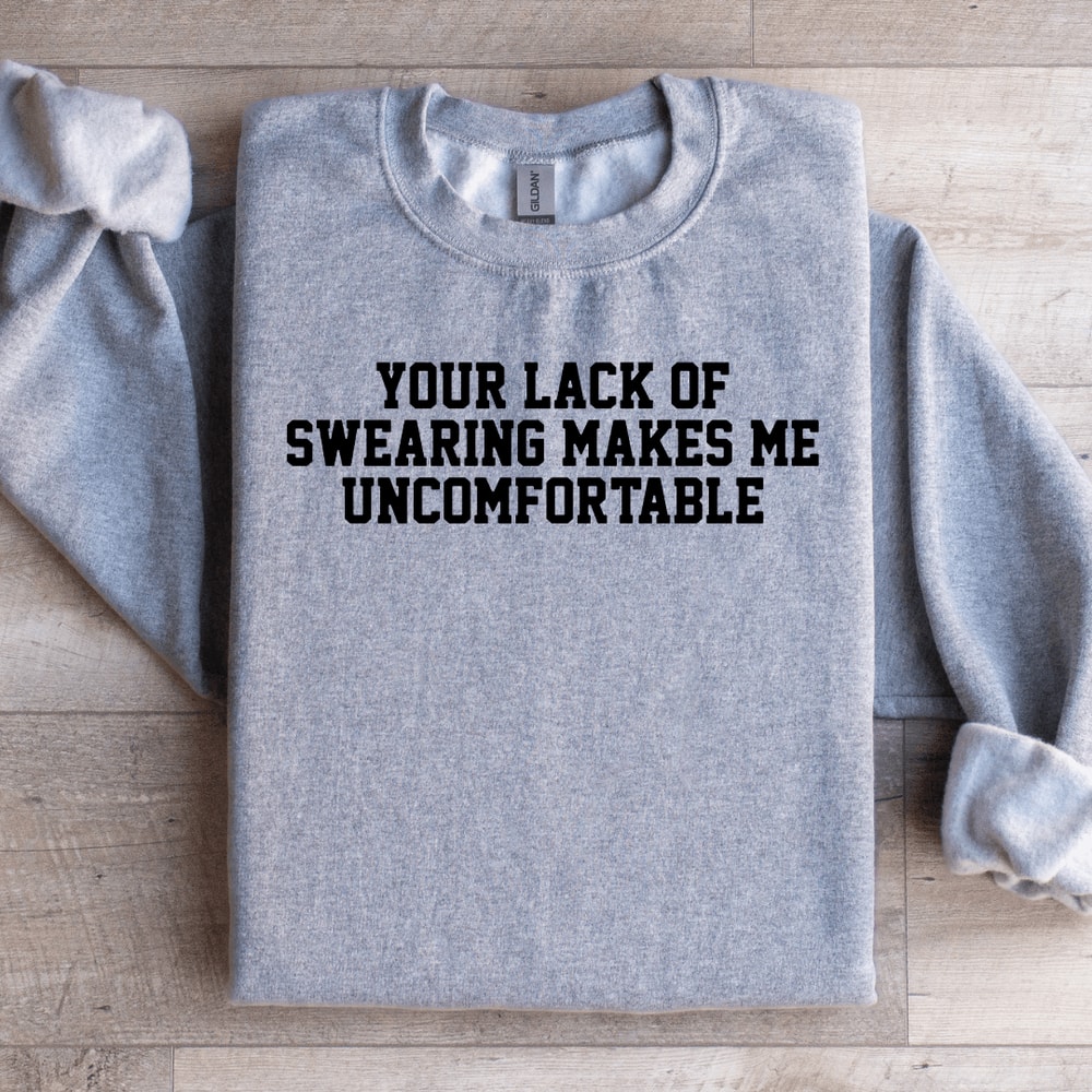 Your Lack Of Swearing Makes Me Uncomfortable Sweatshirt 2