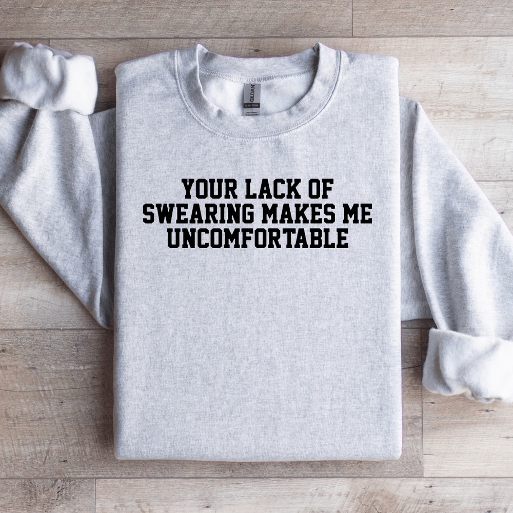 Your Lack Of Swearing Makes Me Uncomfortable Sweatshirt 4