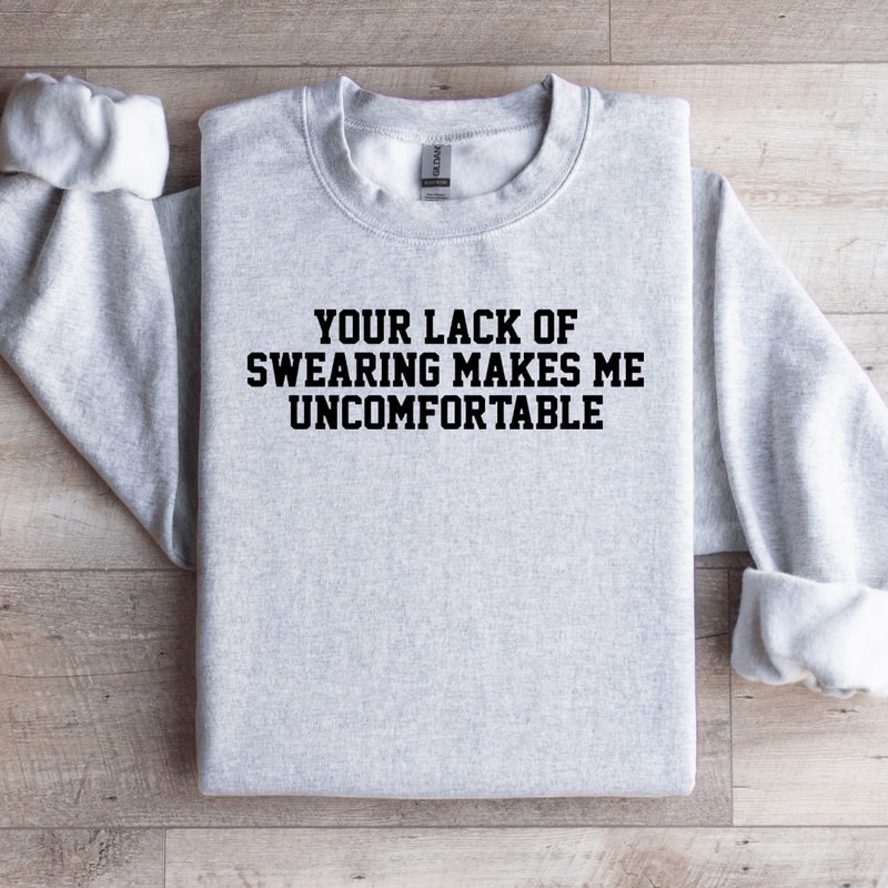 Your Lack Of Swearing Makes Me Uncomfortable Sweatshirt 4