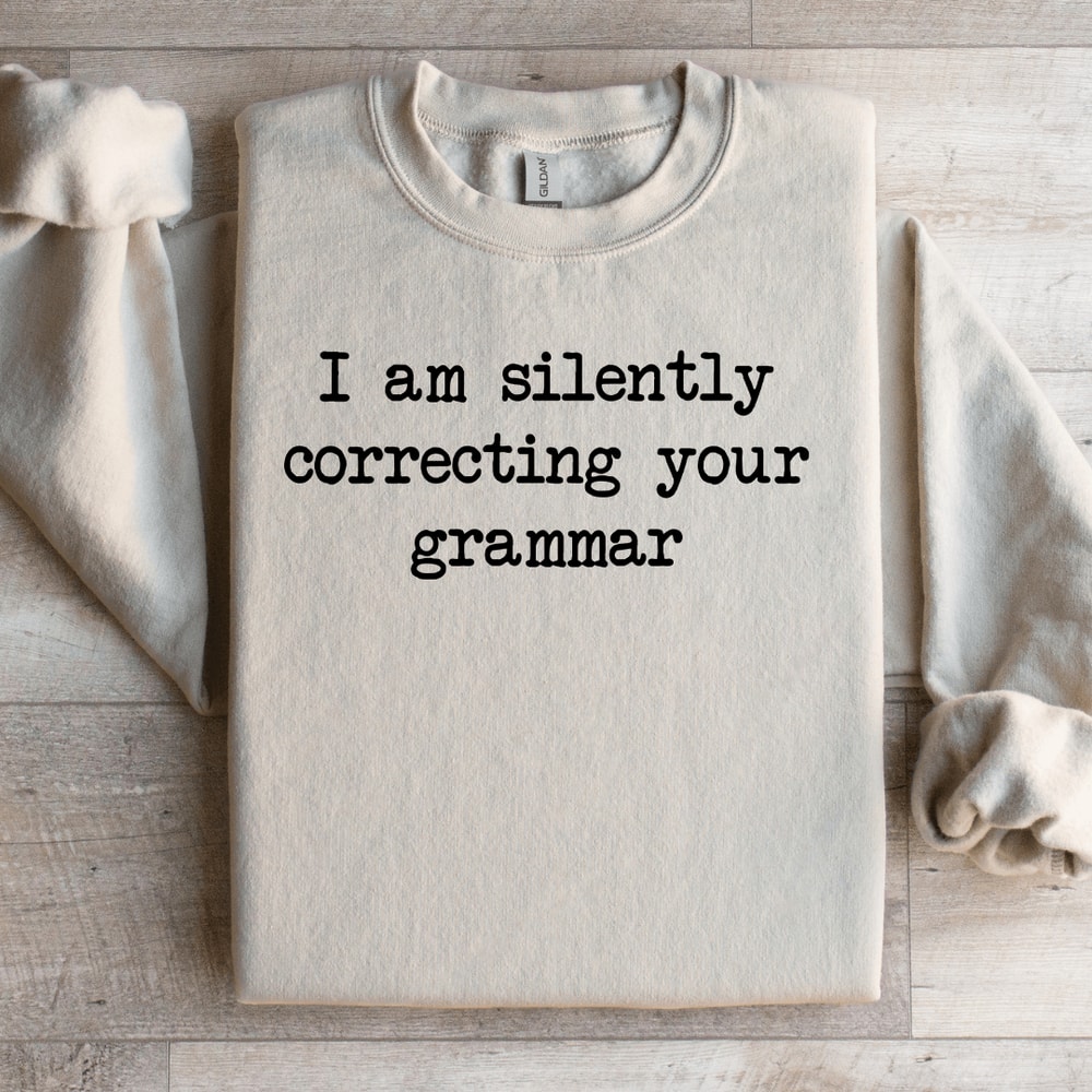 I Am Silently Correcting Your Grammar Sweatshirt 2