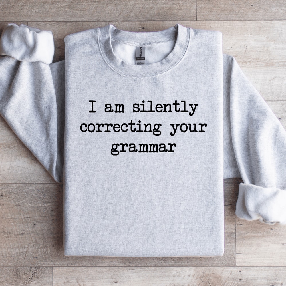I Am Silently Correcting Your Grammar Sweatshirt 3