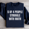 5 Of 4 People Struggle With Math Sweatshirt 2