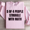 5 Of 4 People Struggle With Math Sweatshirt 4