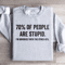 70 Of People Are Stupid Sweatshirt 1