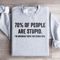 70 Of People Are Stupid Sweatshirt 1