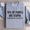 70 Of People Are Stupid Sweatshirt 3