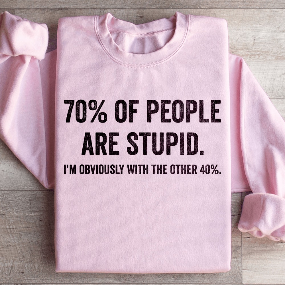 70 Of People Are Stupid Sweatshirt 4
