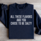All These Flavors And You Chose To Be Salty Sweatshirt 2