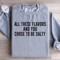 All These Flavors And You Chose To Be Salty Sweatshirt 3