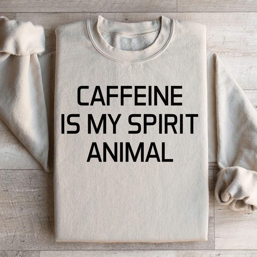 Caffeine Is My Spirit Animal Sweatshirt 1
