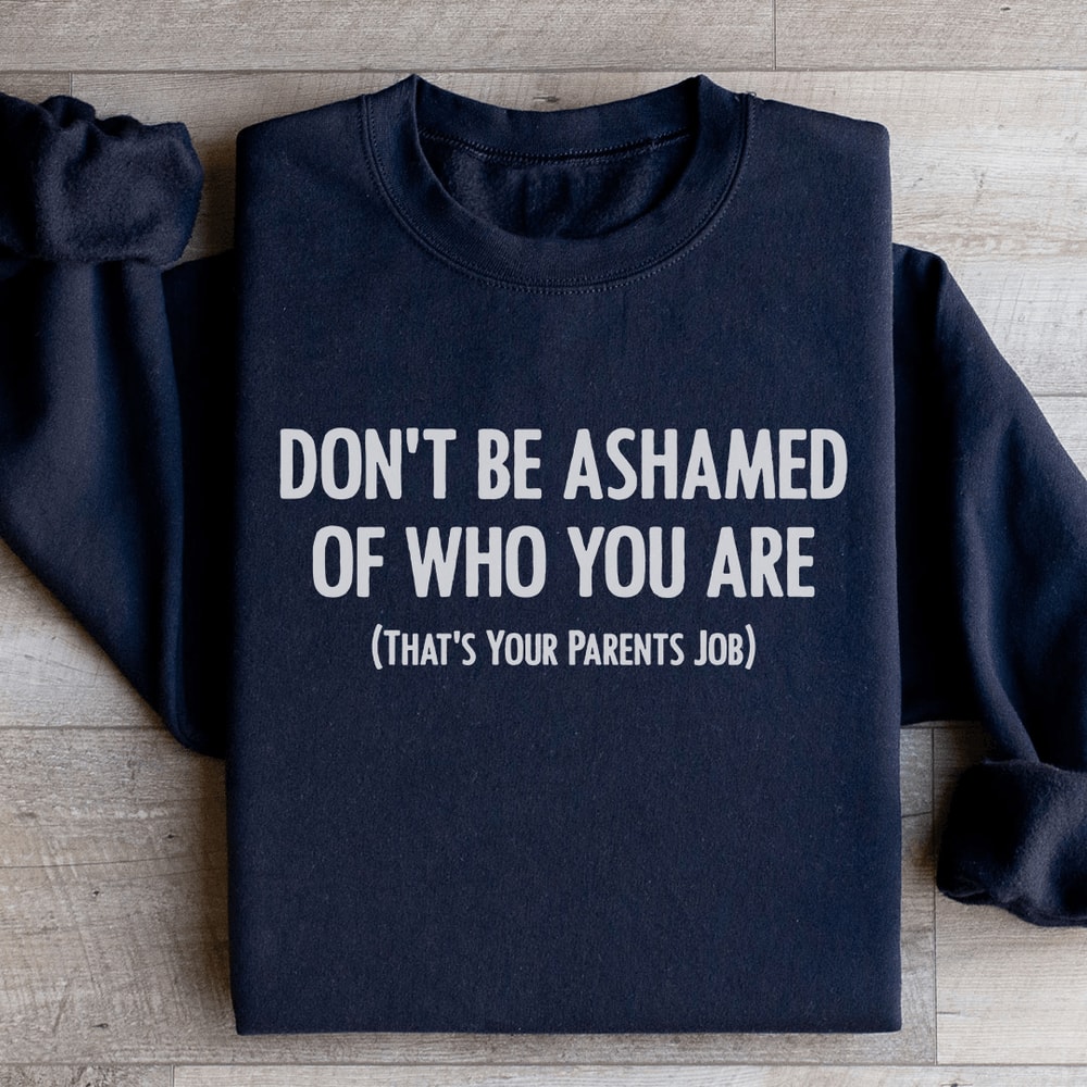 Dont Be Ashamed Of Who You Are Sweatshirt 2