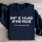 Dont Be Ashamed Of Who You Are Sweatshirt 2
