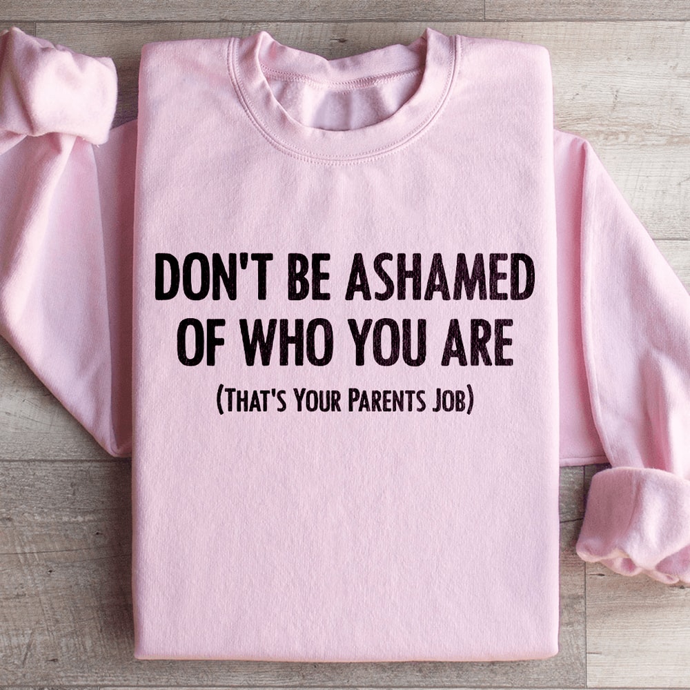 Dont Be Ashamed Of Who You Are Sweatshirt 4