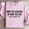 Dont Be Ashamed Of Who You Are Sweatshirt 4