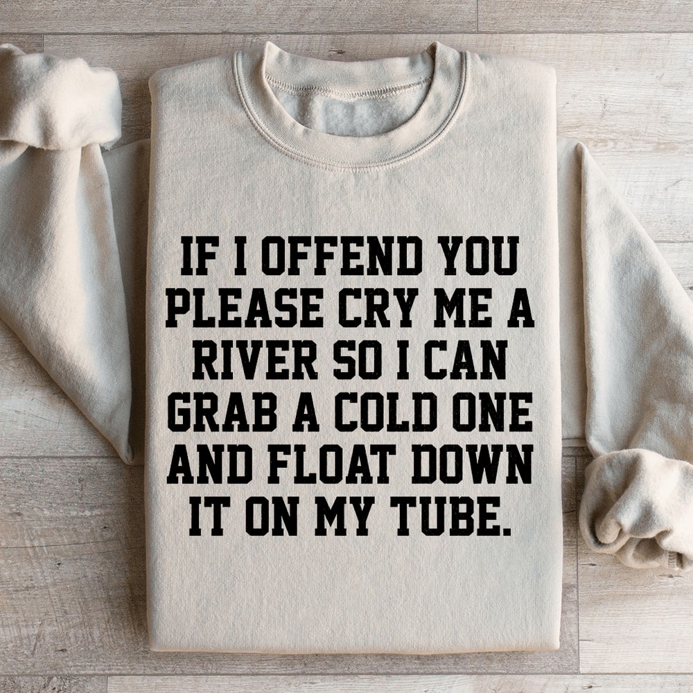 If I Offend You Please Cry Me A River Sweatshirt 2