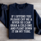 If I Offend You Please Cry Me A River Sweatshirt 4