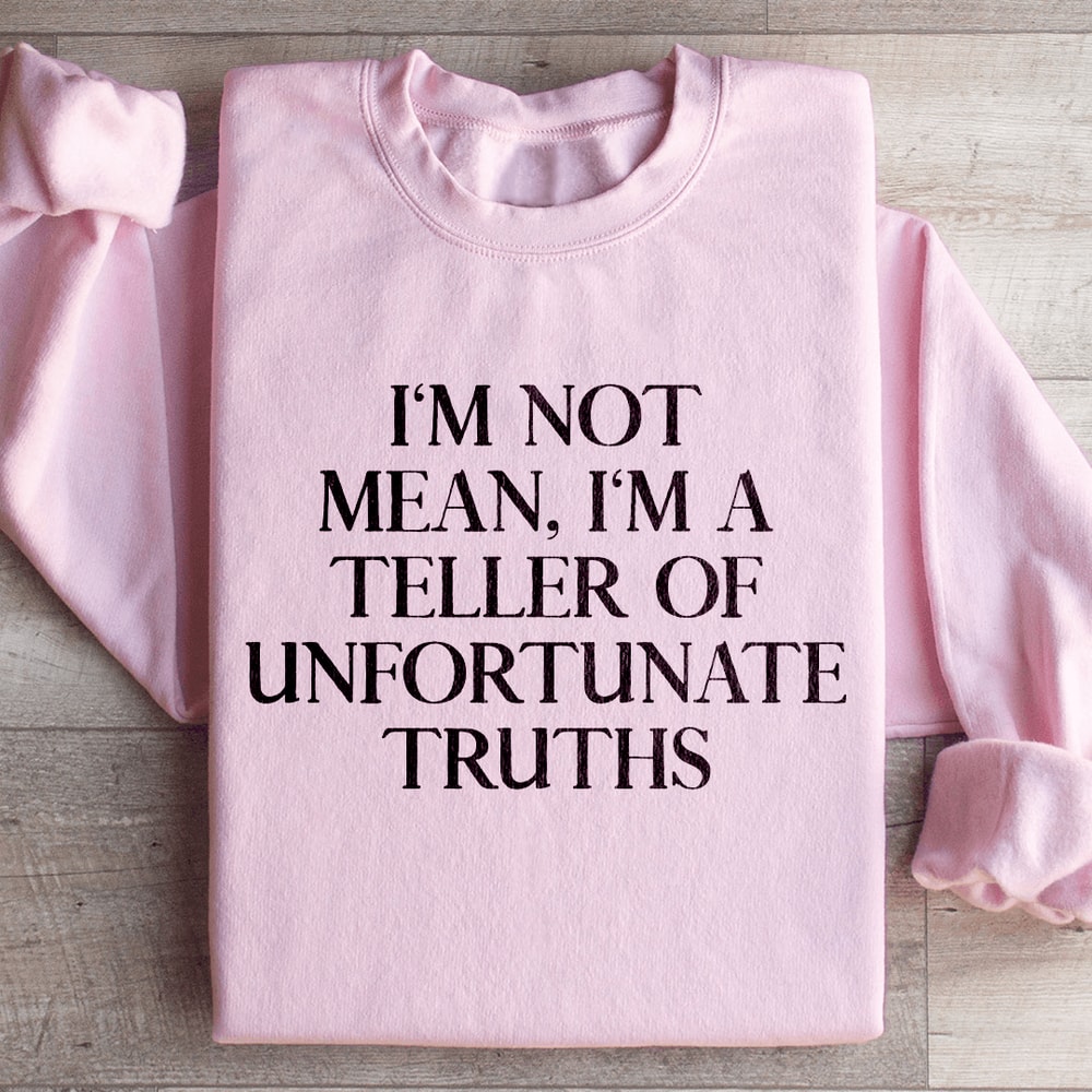 Im Not Mean Im A Teller Of Unfortunate Truths Sweatshirt 4