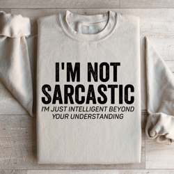 i'm not sarcastic i'm just intelligent sweatshirt