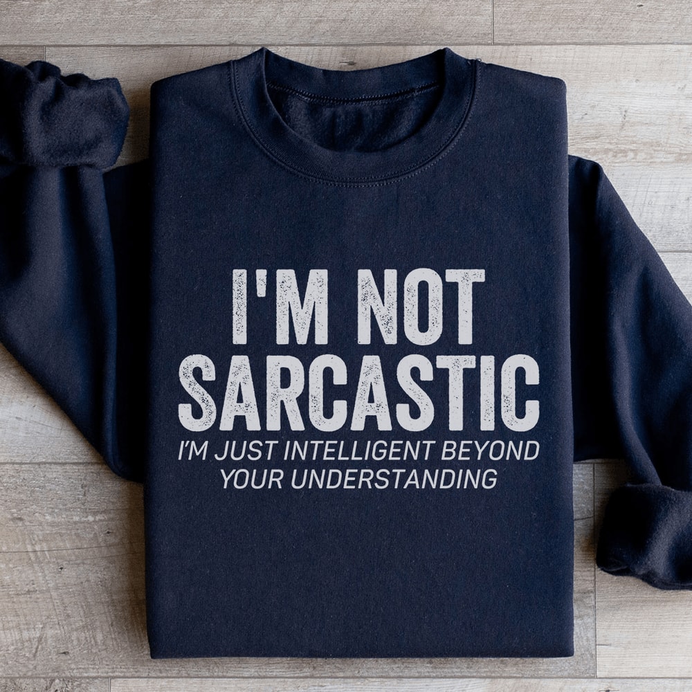 Im Not Sarcastic Im Just Intelligent Sweatshirt 2