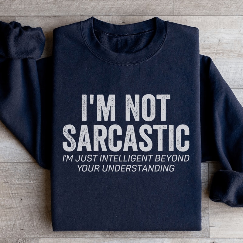 Im Not Sarcastic Im Just Intelligent Sweatshirt 2