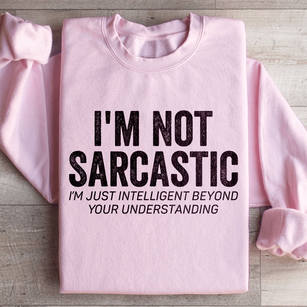 Im Not Sarcastic Im Just Intelligent Sweatshirt 4