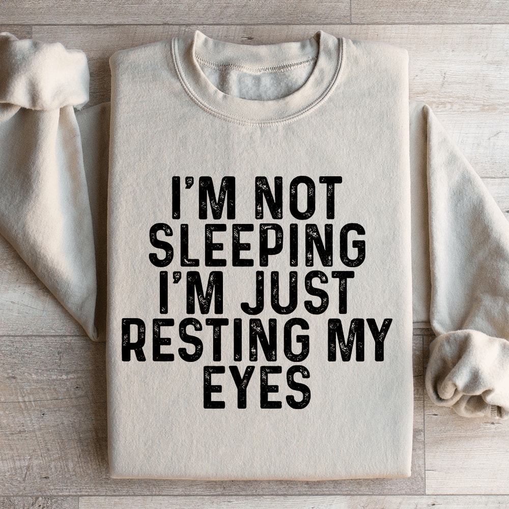 Im Not Sleeping Im Just Resting Sweatshirt 0