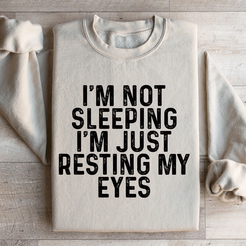 Im Not Sleeping Im Just Resting Sweatshirt 0
