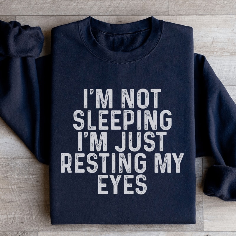 Im Not Sleeping Im Just Resting Sweatshirt 2