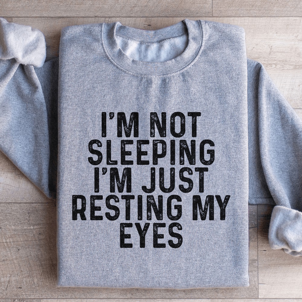 Im Not Sleeping Im Just Resting Sweatshirt 3