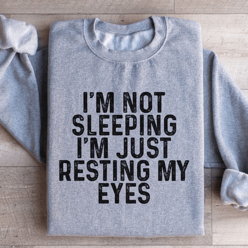 Im Not Sleeping Im Just Resting Sweatshirt 3