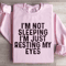 Im Not Sleeping Im Just Resting Sweatshirt 4