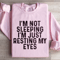 Im Not Sleeping Im Just Resting Sweatshirt 4
