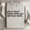Life Is Short Smile While You Still Have Teeth Sweatshirt 1
