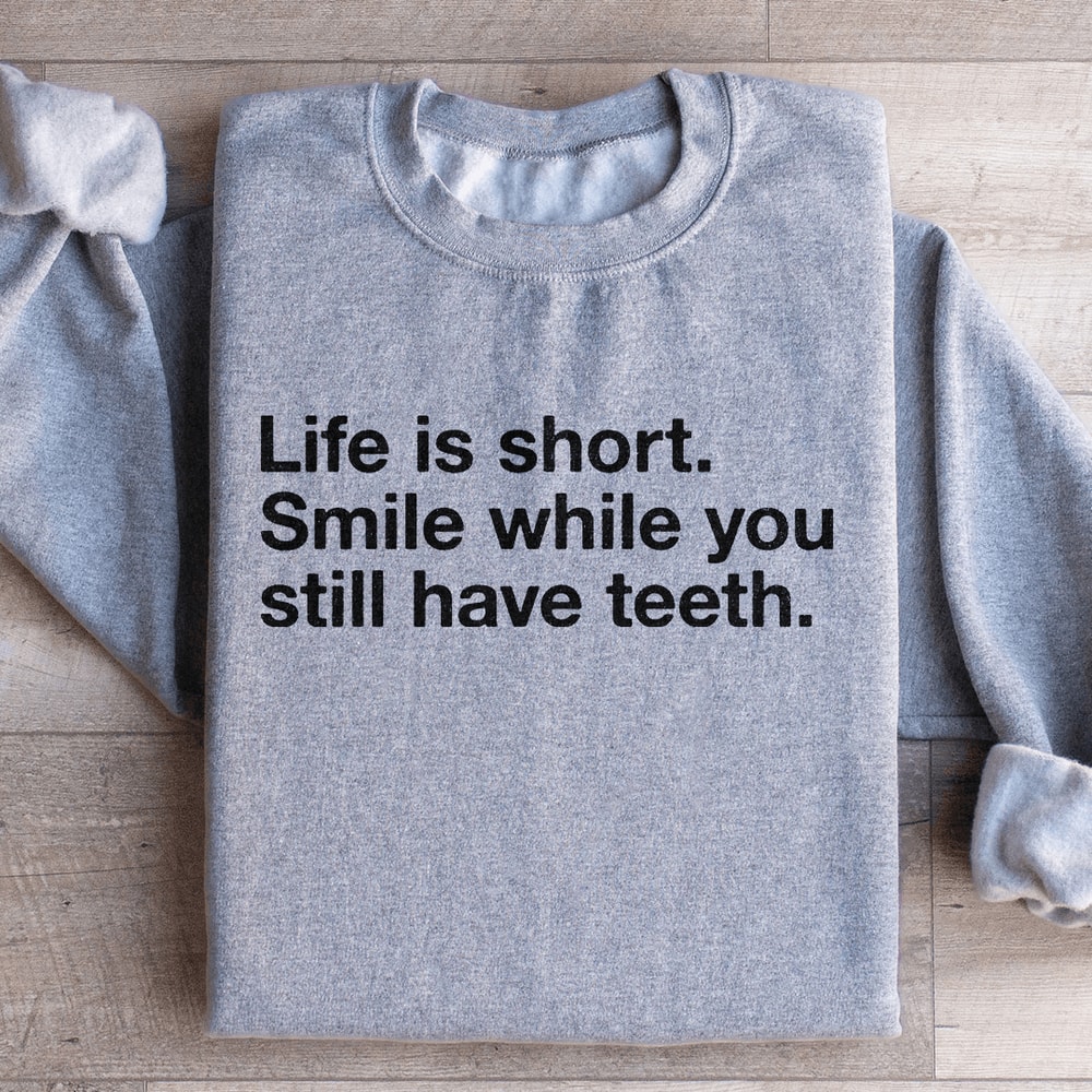 Life Is Short Smile While You Still Have Teeth Sweatshirt 3