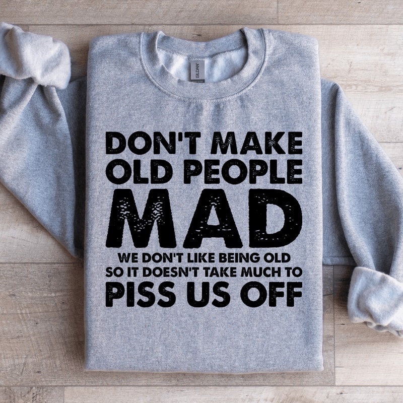 Dont Make Old People Mad Sweatshirt 2