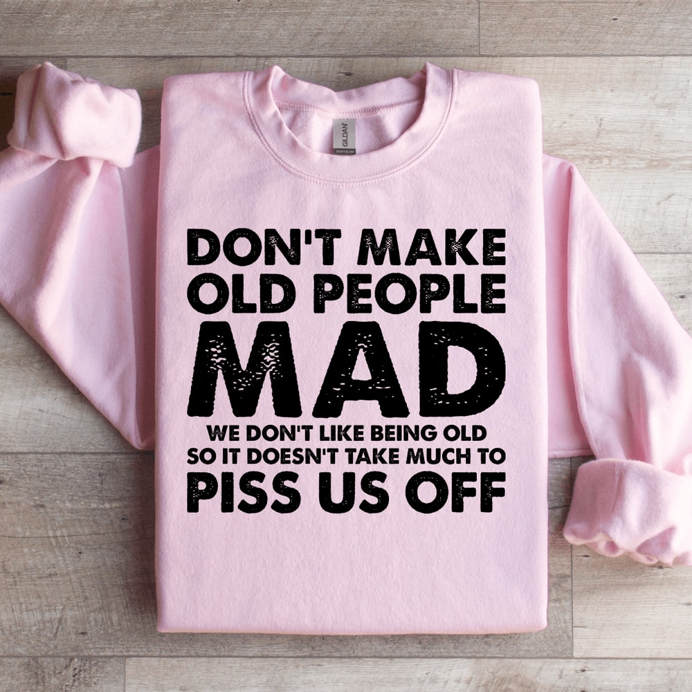 Dont Make Old People Mad Sweatshirt 3