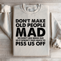 don't make old people mad sweatshirt